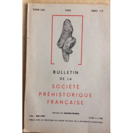 BULLETIN DE LA SOCIETE PREHISTORIQUE FRANCAISE TOME 57 MAI 1960 BULLETIN DE LA SOCIETE PREHISTORIQUE FRANCAISE TOME 57 MAI 1960