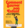 Comment sauver son enfant (guide des premières urgences prévention...
