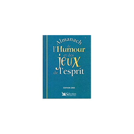 ALMANACH DE L'HUMOUR ET DES JEUX DE L'ESPRIT ALMANACH DE L'HUMOUR ET DES JEUX DE L'ESPRIT