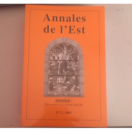 Annales de l'Est N°2 2002 - Dossier: Des Saints et leur Image Annales de l'Est N°2 2002 - Dossier: Des Saints et leur Image