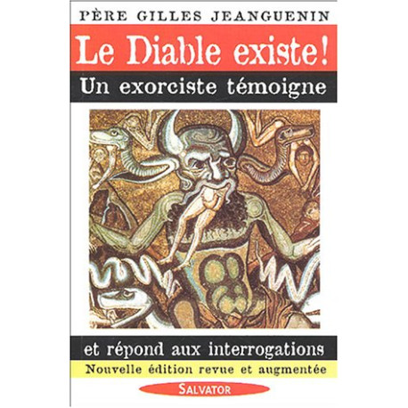 Le Diable existe ! : Un exorciste témoigne et répond aux... Le Diable existe ! : Un exorciste témoigne et répond aux...