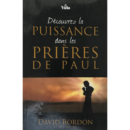 Découvrez la PUISSANCE dans les PRIERES DE PAUL Découvrez la PUISSANCE dans les PRIERES DE PAUL