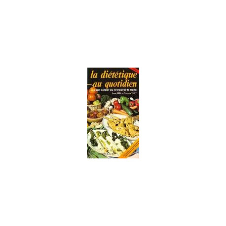 LA DIETETIQUE AU QUOTIDIEN POUR GARDER OU RETROUVER LA LIGNE. Tome 1 LA DIETETIQUE AU QUOTIDIEN POUR GARDER OU RETROUVER LA LIGNE. Tome 1