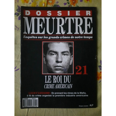 Dossier MeurtreSur Les Grands Crimes de Notre temps Nº21-Le Roi Du... Dossier MeurtreSur Les Grands Crimes de Notre temps Nº21-Le Roi Du...