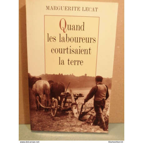 Quand les laboureurs courtisaient la terre/ France Quand les laboureurs courtisaient la terre/ France