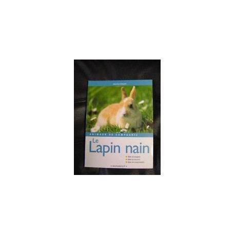 Le lapin nain : Bien le soigner bien le nourrir bien le comprendre Le lapin nain : Bien le soigner bien le nourrir bien le comprendre