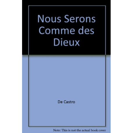 Nous serons comme des dieux Nous serons comme des dieux