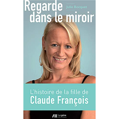 Regarde dans le miroir : La fille cachée de Claude François raconte Regarde dans le miroir : La fille cachée de Claude François raconte