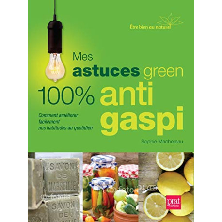 Mes astuces green 100% anti-gaspi Mes astuces green 100% anti-gaspi