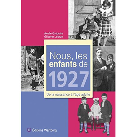 Nous les enfants de 1927 : De la naissance à l'âge adulte Nous les enfants de 1927 : De la naissance à l'âge adulte