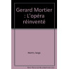 Gerard Mortier : L'opéra réinventé