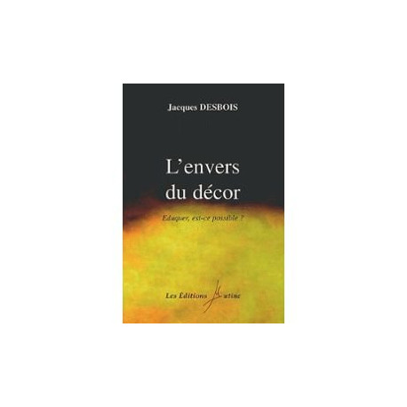 L'envers du décor. Eduquer est-ce possible L'envers du décor. Eduquer est-ce possible