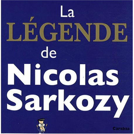 La légende de Nicolas Sarkozy La légende de Nicolas Sarkozy