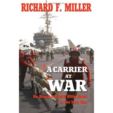 A Carrier At War: On Board The Uss Kitty Hawk In The Iraq War A Carrier At War: On Board The Uss Kitty Hawk In The Iraq War