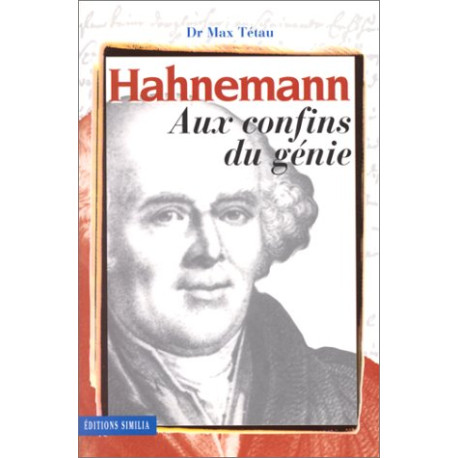 Hahnemann aux confins du génie. Le fondateur de l'homéopathie sa... Hahnemann aux confins du génie. Le fondateur de l'homéopathie sa...