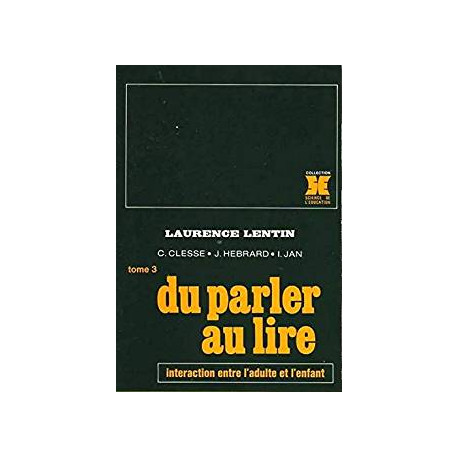Tome 3 du parler au lire - interaction entre l'adulte et l'enfant Tome 3 du parler au lire - interaction entre l'adulte et l'enfant