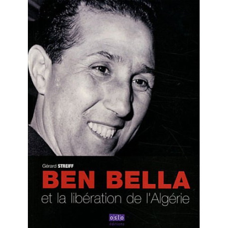 Ben Bella de la libération de la France à celle de l'Algérie Ben Bella de la libération de la France à celle de l'Algérie