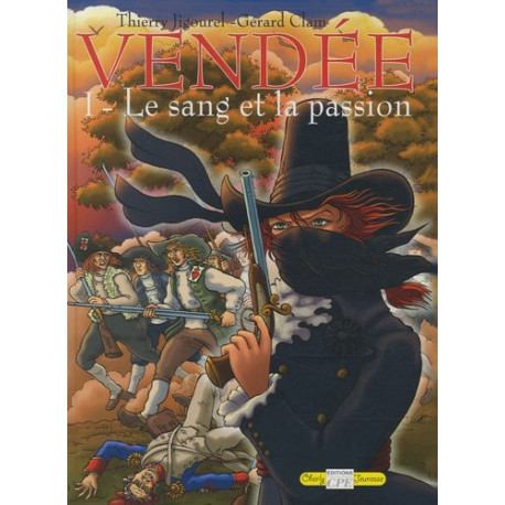 Vendée Tome 1 : Le sang et la passion Vendée Tome 1 : Le sang et la passion