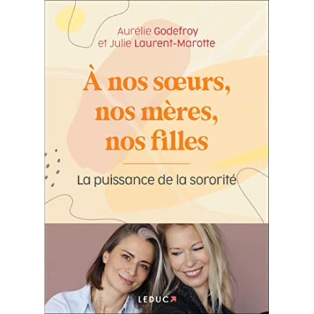 A nos soeurs nos mères et nos filles: La puissance de la sororité A nos soeurs nos mères et nos filles: La puissance de la sororité