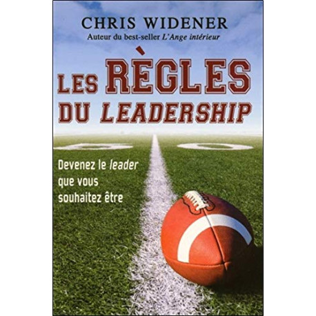 Les règles du leadership - Devenez le leader que vous souhaitez être Les règles du leadership - Devenez le leader que vous souhaitez être