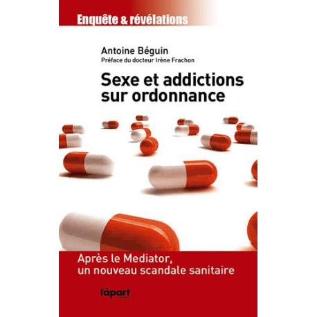 Sexe et addictions sur ordonnance : Après le Mediator un nouveau... Sexe et addictions sur ordonnance : Après le Mediator un nouveau...