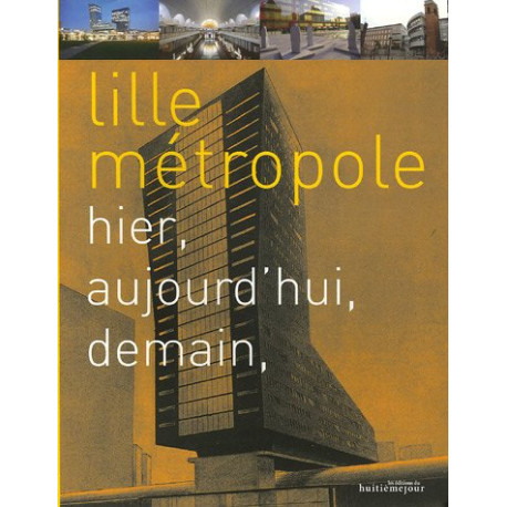 Lille métropole : Hier aujourd'hui demain Lille métropole : Hier aujourd'hui demain