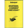 Mortimer comment osez-vous