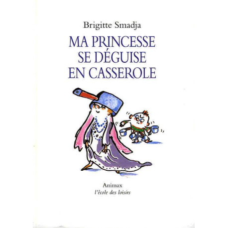 Ma Princesse Se Déguise En Casserole Ma Princesse Se Déguise En Casserole