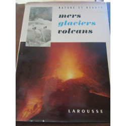 Nature et beauté mers glaciers volcans Larousse