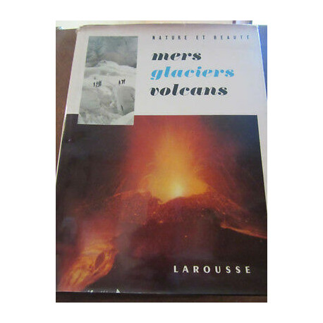 Nature et beauté mers glaciers volcans Larousse