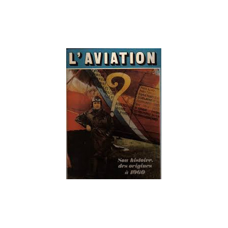 L'AVIATION - SON HISTOIRE. DES ORIGINES A 1960 L'AVIATION - SON HISTOIRE. DES ORIGINES A 1960