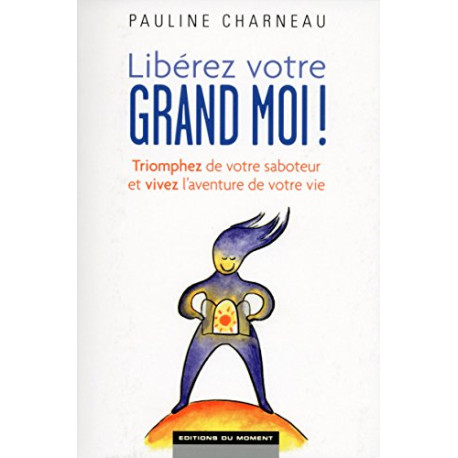 Libérez votre Grand Moi Libérez votre Grand Moi