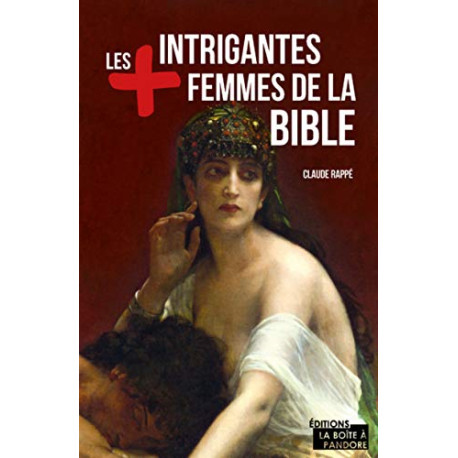 Les plus intrigantes femmes de la Bible Les plus intrigantes femmes de la Bible