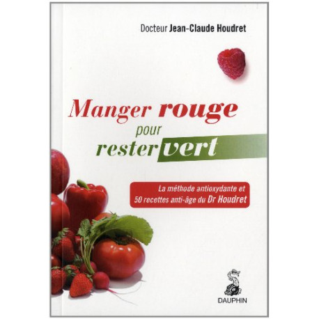 Manger rouge pour rester vert : La méthode antioxydante et 50... Manger rouge pour rester vert : La méthode antioxydante et 50...