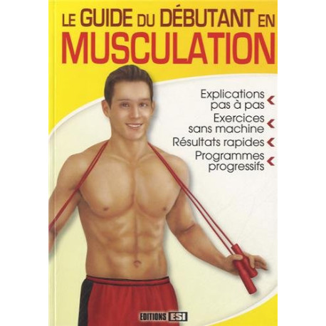 Le guide du débutant en musculation Le guide du débutant en musculation