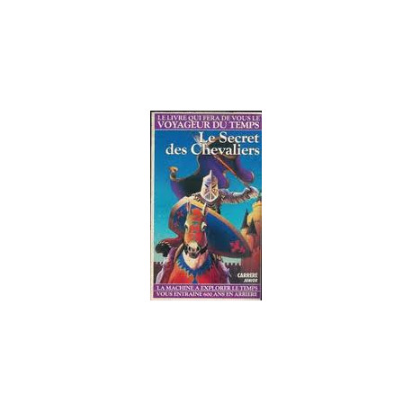 Le Secret des chevaliers (Le Livre qui fera de vous le voyageur du... Le Secret des chevaliers (Le Livre qui fera de vous le voyageur du...