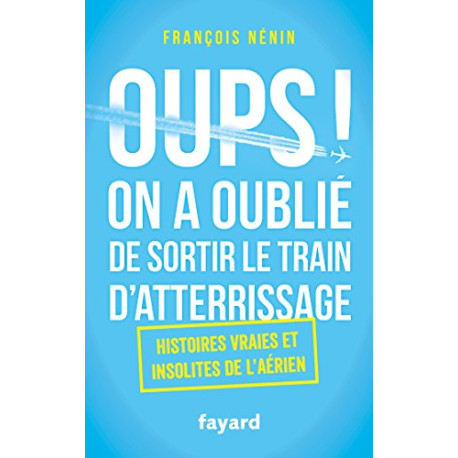 Oups ! On a oublié de sortir le train d'atterrissage: Histoires... Oups ! On a oublié de sortir le train d'atterrissage: Histoires...