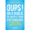 Oups ! On a oublié de sortir le train d'atterrissage: Histoires...
