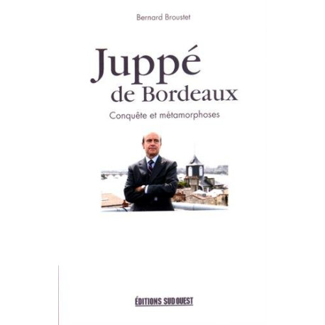 Alain juppe la tentation de bordeaux 1995-2016 Alain juppe la tentation de bordeaux 1995-2016