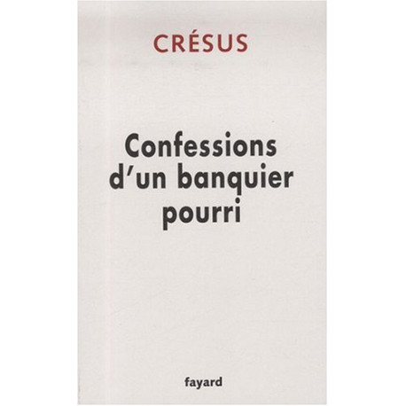 Confessions d'un banquier pourri Confessions d'un banquier pourri
