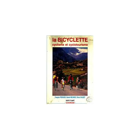 La bicyclette : Cyclisme et cyclotourisme La bicyclette : Cyclisme et cyclotourisme