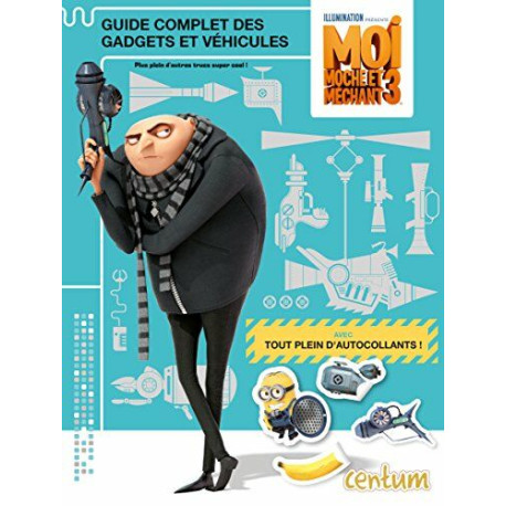 Moi Moche et Méchant 3 : Guide complet des gadgets et véhicules Moi Moche et Méchant 3 : Guide complet des gadgets et véhicules