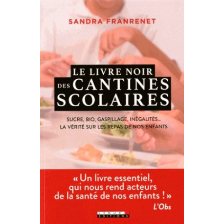 Le livre noir des cantines scolaires : Sucre bio gaspillage...