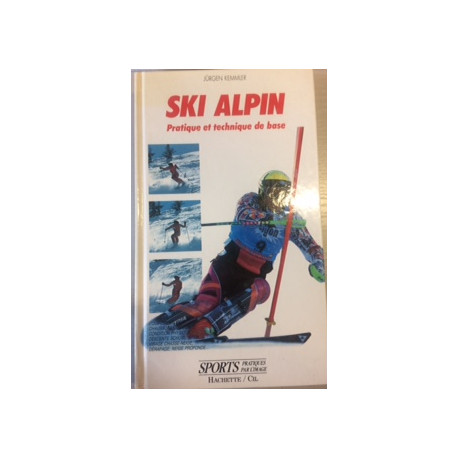 SKI ALPIN - PRATIQUE ET TECHNIQUE DE BASE SKI ALPIN - PRATIQUE ET TECHNIQUE DE BASE