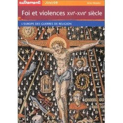 Foi et violences XVIe-XVIIe siècle : L'Europe des guerres de religion