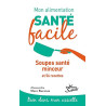 Mon alimentation-santé facile : Soupes santé minceur: et 56 recettes