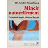 Mincir Naturellement. une Méthode Simple Efficace et Durable