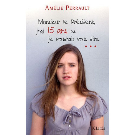 Monsieur le Président j'ai quinze ans et je voudrais vous dire Monsieur le Président j'ai quinze ans et je voudrais vous dire
