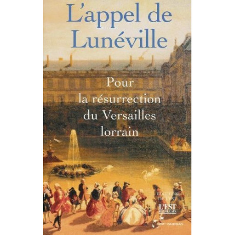 L'appel de Lunéville : Pour la résurrection du Versaille lorrain L'appel de Lunéville : Pour la résurrection du Versaille lorrain