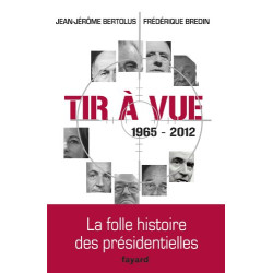 Tir à vue 1965-2012 : La folle histoire des présidentielles